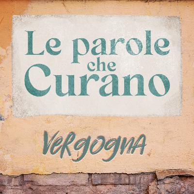 Ep. 3 - Le parole che curano: VERGOGNA