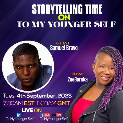 To My Younger Self - With Samuel Bravo To My Younger Self - With Samuel Bravo