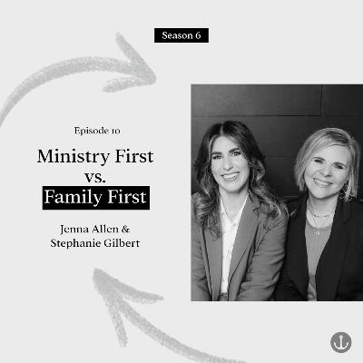 Ministry First vs. Family First - Jenna Allen & Stephanie Gilbert