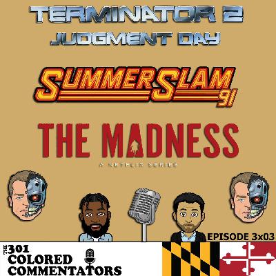 Episode #3x03 – “Terminator 2: Judgment Day”, Summer Slam 1991, & “The Madness”!