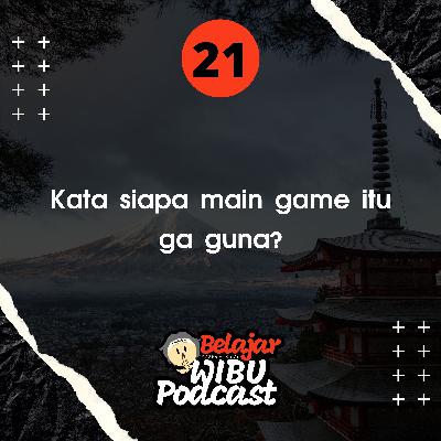 Kata siapa main game itu ga guna?