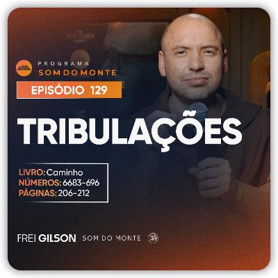 Tribulações | Caminho, Sulco e Forja | #129