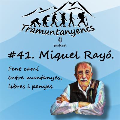 #41 Miquel Rayó. Fent camí entre muntanyes, libres i penyes.
