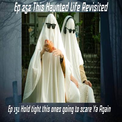 EP 253 Revisit to episode 131 This Haunted Life from 1/11/2023 EP 253 Revisit to episode 131 This Haunted Life from 1/11/2023