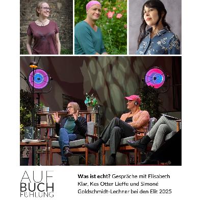 Was ist echt? Gespräche mit Elisabeth Klar, Kes Otter Lieffe und Simoné Goldschmidt-Lechner bei den ELit 2025