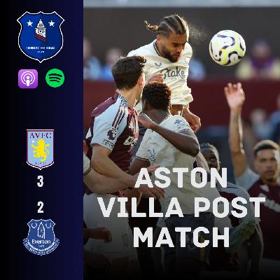 ASTON VILLA POST-MATCH: Villains Prevail, Toffees Stuck on Zero