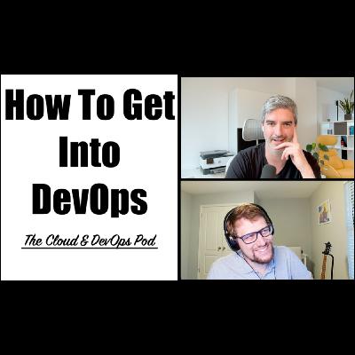 The Cloud & Devops Pod - 010 - How to get into DevOps