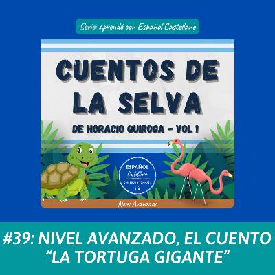 #39: Nivel avanzado, el cuento “La Tortuga Gigante” #39: Nivel avanzado, el cuento “La Tortuga Gigante”
