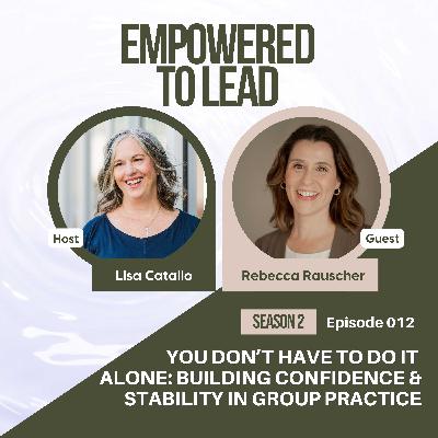 You Don’t Have to Do It Alone: Building Confidence & Stability in Group Practice with Rebecca Rauscher You Don’t Have to Do It Alone: Building Confidence & Stability in Group Practice with Rebecca Rauscher