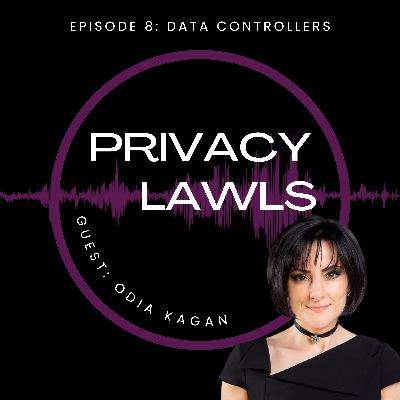 Ep. 8 | Data Processors & Data Controllers, What Are They? (Guest: Odia Kagan)