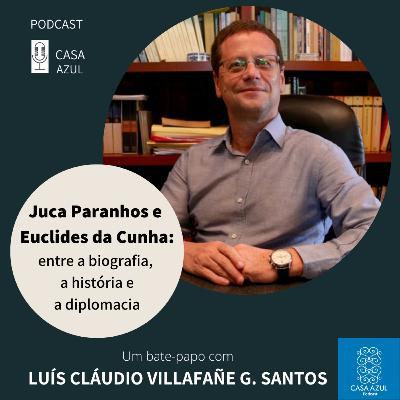 Episódio 57: Juca Paranhos e Euclides da Cunha: entre a biografia, a história e a diplomacia - Luís Cláudio Villafañe G. Santos Episódio 57: Juca Paranhos e Euclides da Cunha: entre a biografia, a história e a diplomacia - Luís Cláudio Villafañe G. Santos