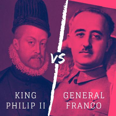 King Philip II vs. General Franco King Philip II vs. General Franco