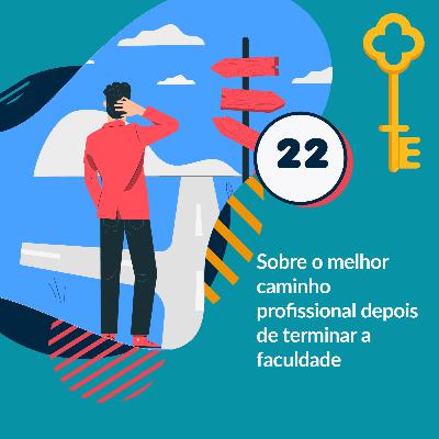 22- Sobre o melhor caminho profissional depois de terminar a faculdade 22- Sobre o melhor caminho profissional depois de terminar a faculdade