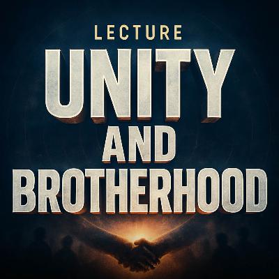 Lecture – Unity and Brotherhood | Mufti Menk