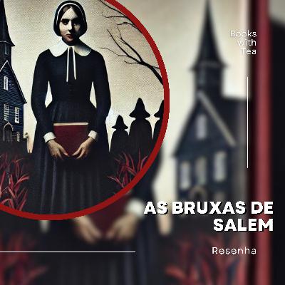 As Bruxas de Salem - Arthur Miller | Ep. 34