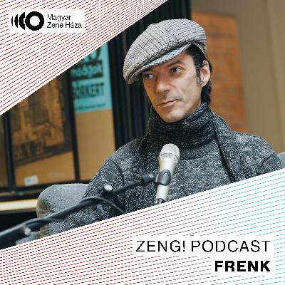 "Sose írd ugyanazt a dalt" – Frenk | Zeng! podcast #17 "Sose írd ugyanazt a dalt" – Frenk | Zeng! podcast #17