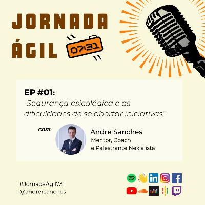 JornadaÁgil731 #1 - Segurança Psicológica e as Dificuldades de se Abortar Iniciativas - com André Sanches JornadaÁgil731 #1 - Segurança Psicológica e as Dificuldades de se Abortar Iniciativas - com André Sanches