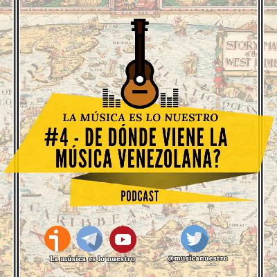 EP #04 - ¿De dónde viene la música venezolana?