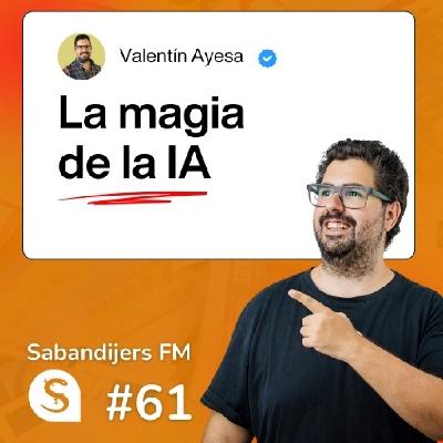 SABANDIJERS FM #61 LA MAGIA DE LA IA EN UNA COMUNIDAD DE AUTOMATIZACIONES FT VALENTÍN AYESA