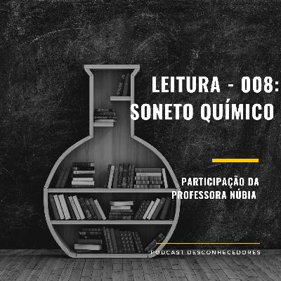 014 - Leitura: Soneto Químico | Desconhecedores 014 - Leitura: Soneto Químico | Desconhecedores