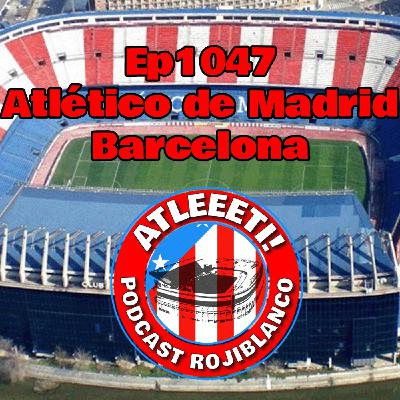 Ep1047: Atlético de Madrid 1-2 Barcelona Ep1047: Atlético de Madrid 1-2 Barcelona