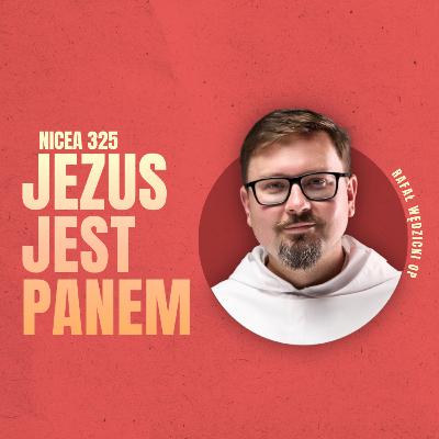 Jezus jest PANEM. Najbardziej rewolucyjne zdanie chrześcijaństwa ◆ Rafał Wędzicki OP◆ NICEA 325