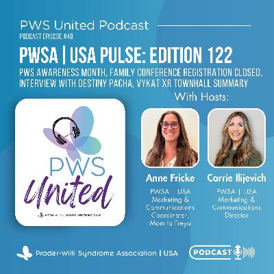 Ep40 Pulse 122: PWS Awareness Month, Family Conference Registration Closed, Interview with Destiny Pacha, VYKAT XR Townhall Summary
