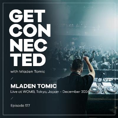 Get Connected with Mladen Tomic - 177 - Live at WOMB, Tokyo - December 2024
