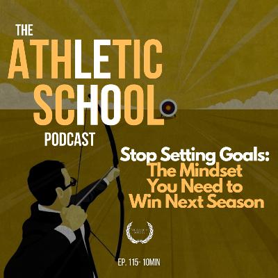 #115 - Mindset Lab: Stop Setting Goals: The Mindset Athletes Need to Win Next Season
