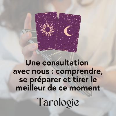 Une consultation de tarot avec nous : comprendre, se préparer et tirer le meilleur de ce moment