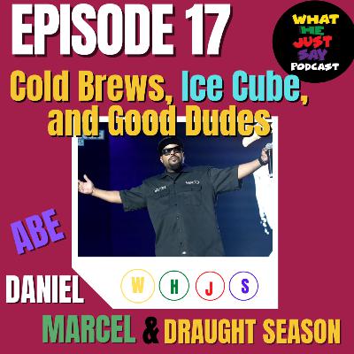 Cold Brews, Ice Cube & Good Dudes