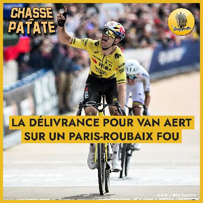 Chasse-Patate #10 – La délivrance pour Van Aert sur un Paris-Roubaix fou