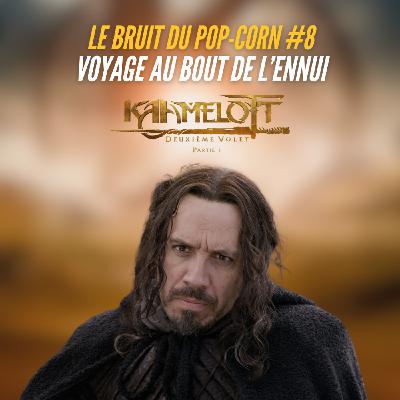 #8 : Kaamelott Deuxième Volet Partie 1 : Voyage au bout de l'ennui