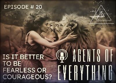 AoE #20: Is It Better To Be Fearless or Courageous? AoE #20: Is It Better To Be Fearless or Courageous?
