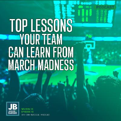 Top Lessons Your Team Can Learn From March Madness Top Lessons Your Team Can Learn From March Madness