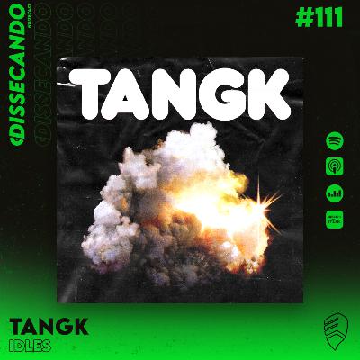 DISSECANDO #111 - A DANÇA E O AMOR DE IDLES