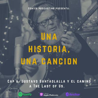 Capitulo 6: Gustavo Santaolalla y el camino a The Last Of Us Capitulo 6: Gustavo Santaolalla y el camino a The Last Of Us