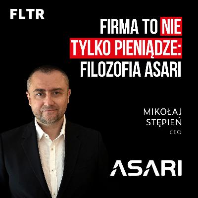 🤝 Firma to nie tylko pieniądze: filozofia ASARI. Wywiady z liderami #004: Mikołaj Stępień, ASARI