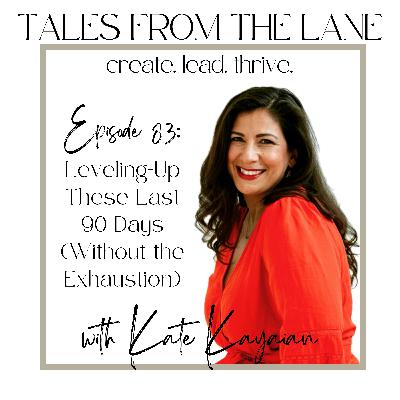 Episode 83: Leveling-Up These Last 90-Days (Without the Exhaustion)