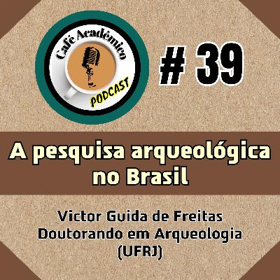 #39 - A PESQUISA ARQUEOLÓGICA NO BRASIL - Victor Guida de Freitas, Doutorando em Arqueologia/PPGArq (Museu Nacional/UFRJ)