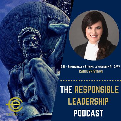 256 - Emotionally Strong Leadership Pt. 2 W/ Carolyn Stern