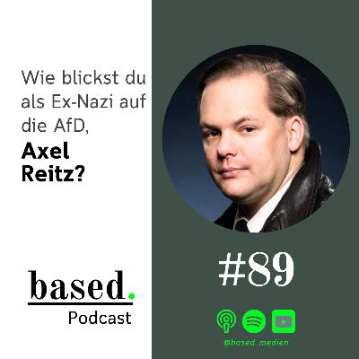 #89 - Wie blickst du als Ex-Nazi auf die AfD, Axel Reitz?