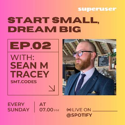 Start Small Dream Big with Sean Tracey, Head of Developer Relations at Expanso.io : Episode 2 Start Small Dream Big with Sean Tracey, Head of Developer Relations at Expanso.io : Episode 2