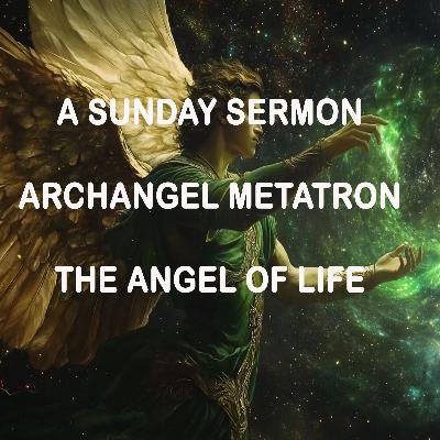 Message by Archangel Metatron - A Sunday Sermon