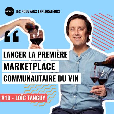 #10 - Lancer la première marketplace communautaire du vin - Loïc Tanguy, fondateur de Les Grappes
