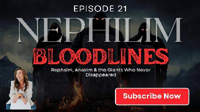 Episode 021: Nephilim Bloodlines: Rephaim, Anakim & the Giants Who Never Disappeared