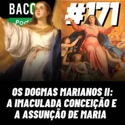 BACON 171 - OS DOGMAS MARIANOS II: A IMACULADA CONCEIÇÃO E A ASSUNÇÃO DE MARIA │ Alam Carrion BACON 171 - OS DOGMAS MARIANOS II: A IMACULADA CONCEIÇÃO E A ASSUNÇÃO DE MARIA │ Alam Carrion