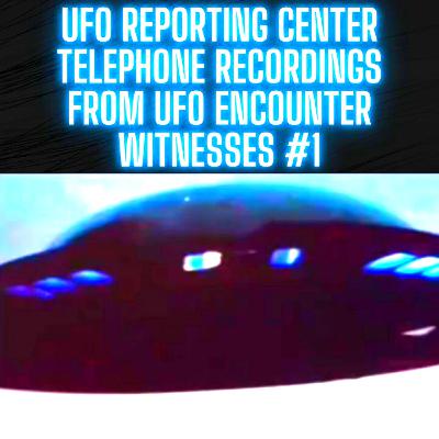 UFO Reporting Center Telephone Recordings from UFO Encounter Witnesses ACTUAL AUDIO #1