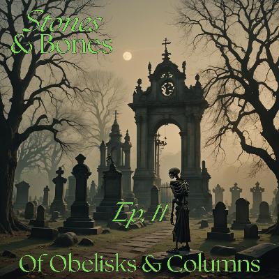 Stones and Bones Ep. 11 - Of Obelisks and Columns