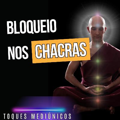 COMO FUNCIONA O BLOQUEIO NOS CHACRAS - TOQUES MEDIÚNICOS